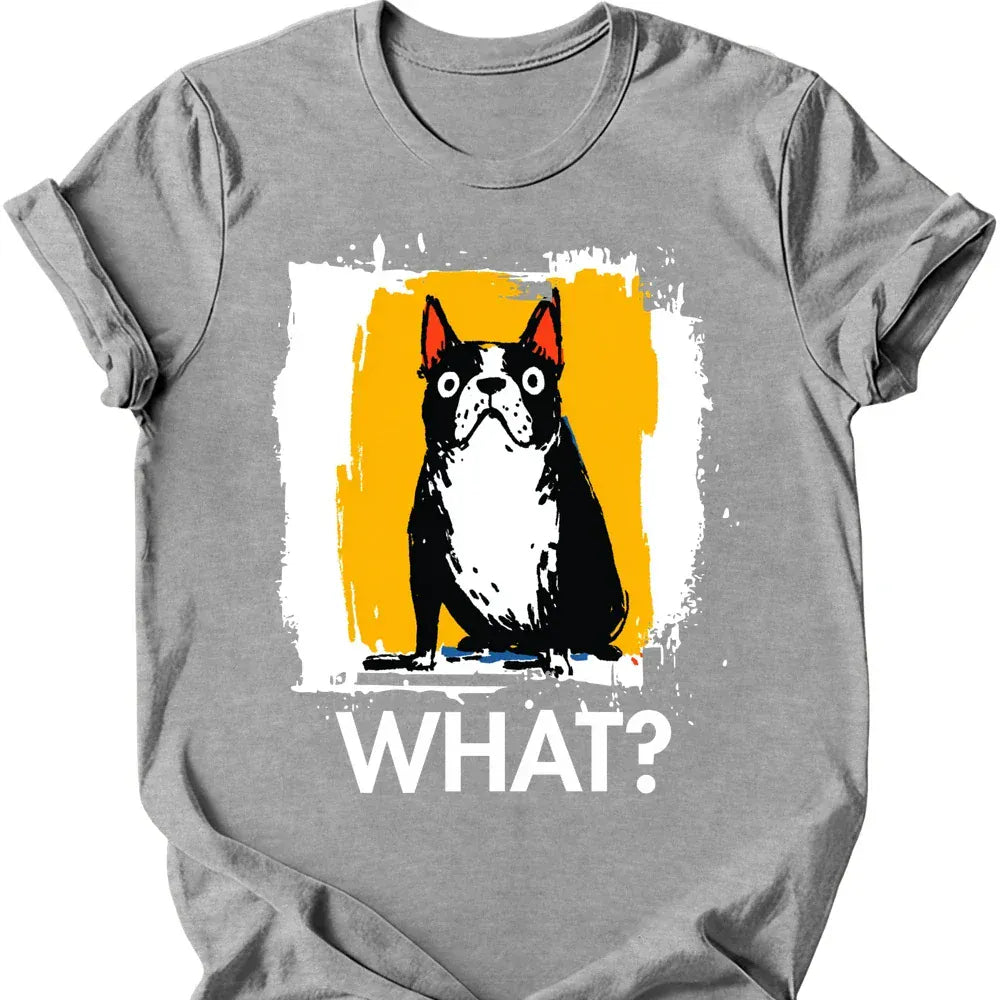 Boston Terrier - What Dog T-Shirt