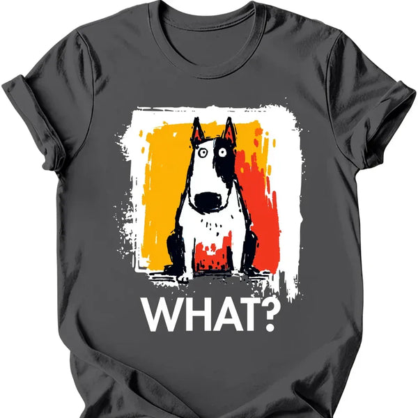 Bull Terrier - What Dog T-Shirt