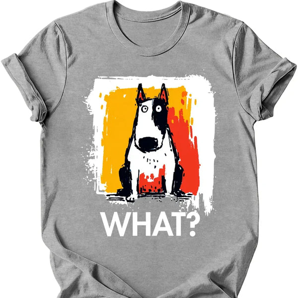 Bull Terrier - What Dog T-Shirt