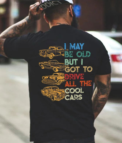 I May Be Old But I Got To Drive All The Cool Cars Printed Men's T-Shirt