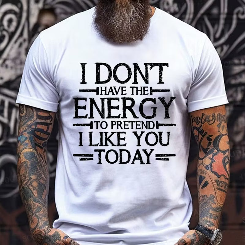 I Don't Have The Energy To Pretend I Like You Today Graphic T-Shirt