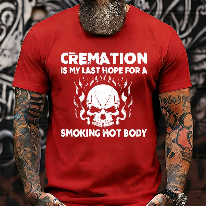 Cremation Is My Last Hope For A Smoking Hot Body Graphic T-Shirt