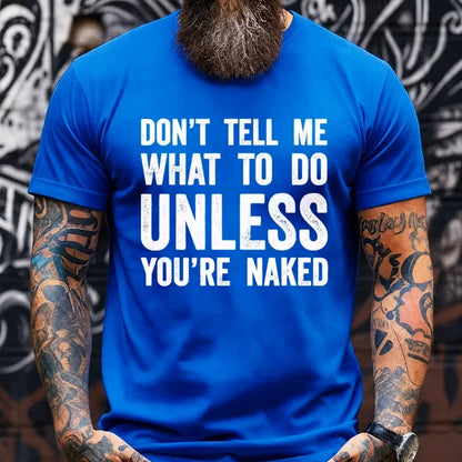 Don't Tell Me What To Do Unless You're Naked Graphic T-Shirt