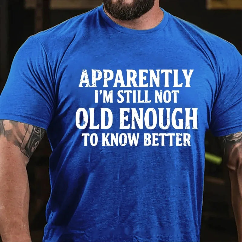 Apparently I'm Still Not Old Enough To Know Better Graphic T-Shirt