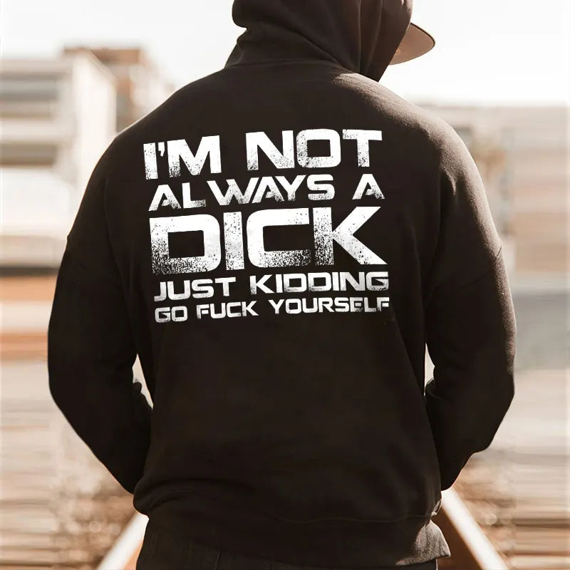 I'm Not Always A Dick Just Kidding Go F*ck Yourself Printed Fleece-lined Unisex Hoodie
