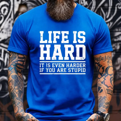 Life Is Hard It Is Even Harder If You Are Stupid Graphic T-Shirt