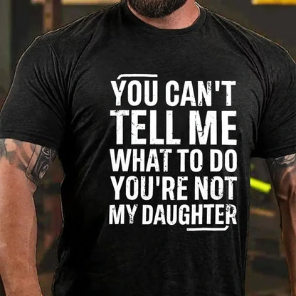 You Can't Tell Me What To Do You're Not My Daughter Graphic T-Shirt
