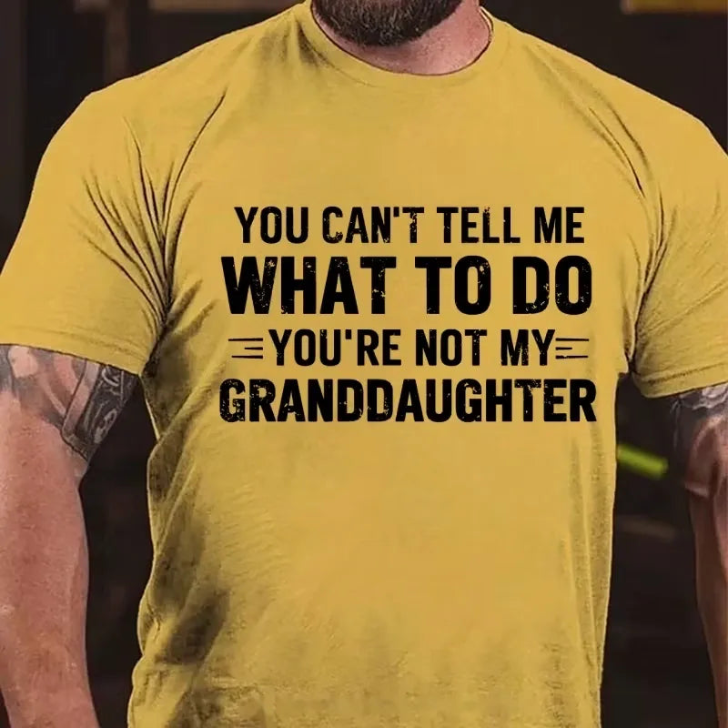 You Can't Tell Me What To Do You Are Not My Granddaughter Graphic T-Shirt