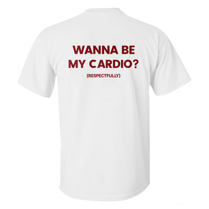 Wanna Be My Cardio? Printed Men's T-shirt
