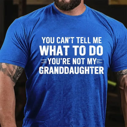 You Can't Tell Me What To Do You Are Not My Granddaughter Graphic T-Shirt