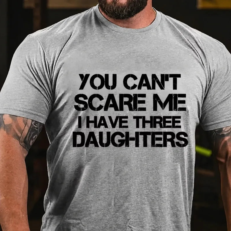 You Can't Scare Me I Have Three Daughters Graphic T-Shirt