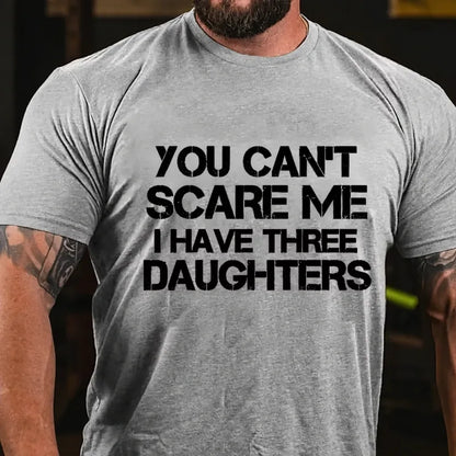 You Can't Scare Me I Have Three Daughters Graphic T-Shirt