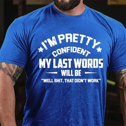 I'm Pretty Confident My Last Words Will Be Well Shit That Didn't Work Graphic T-Shirt