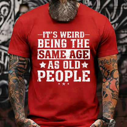 It's Weird Being The Same Age As Old People Graphic T-Shirt
