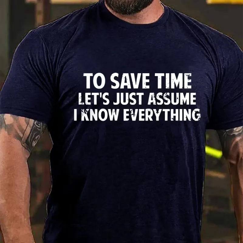 To Save Time Let's Just Assume I Know Everything Graphic T-Shirt
