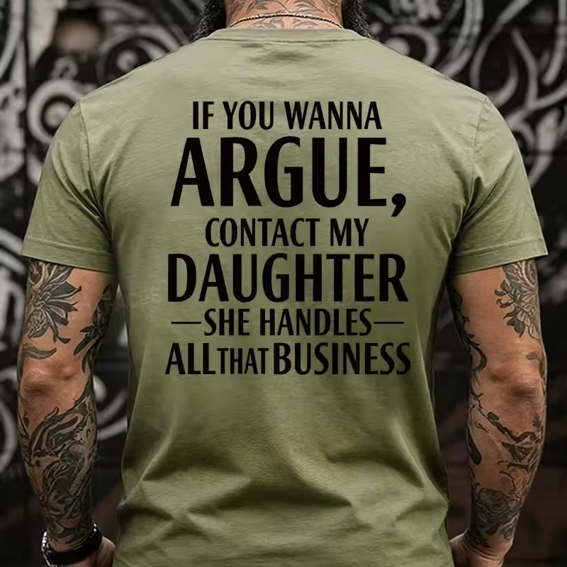 If You Wanna Argue, Contact My Daughter She Handles All That Business Back T-Shirts