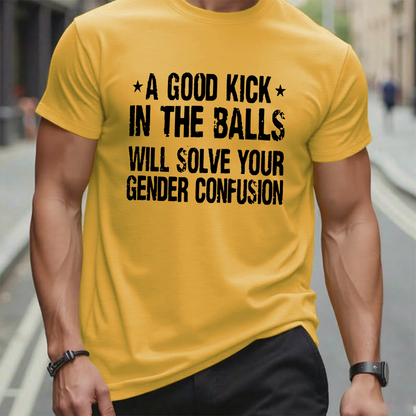 A Good Kick In The Balls Will Solve Your Gender Confusion Graphic T-Shirt