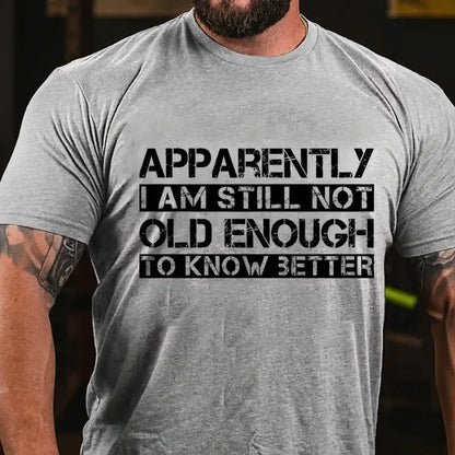 Apparently I'm Still Not Old Enough To Know Better Graphic T-Shirt