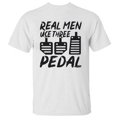 Real Men Use Three Pedal T-shirt