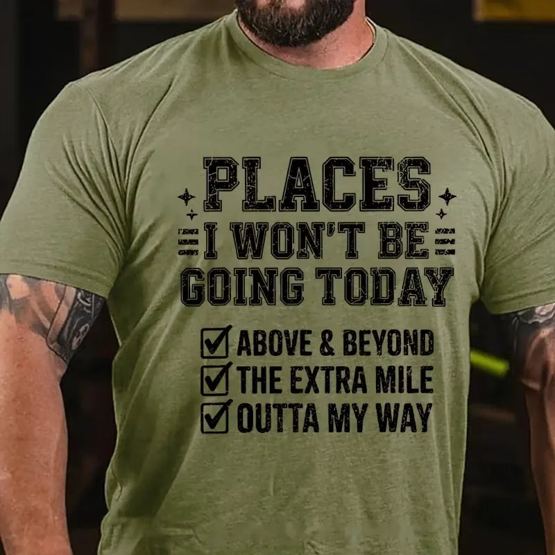Places I Won't Be Going Today Above And Beyond .The Extra Mile.Outta My Way Graphic T-Shirt