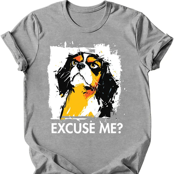 Cavalier King Charles Spaniel - Excuse Me Dog T-Shirt