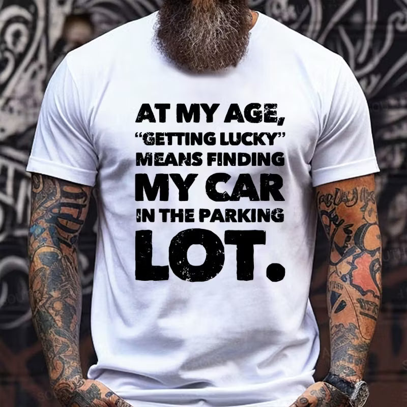 At My Age Getting Lucky Means Finding My Car In Parking Lot Graphic T-Shirt