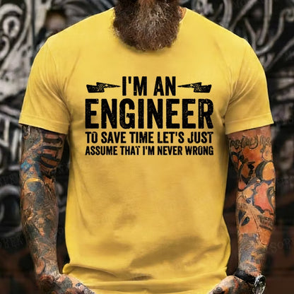 I Am An Engineer To Save Time,Let's Just Assume That I'm Never Wrong Graphic T-Shirt