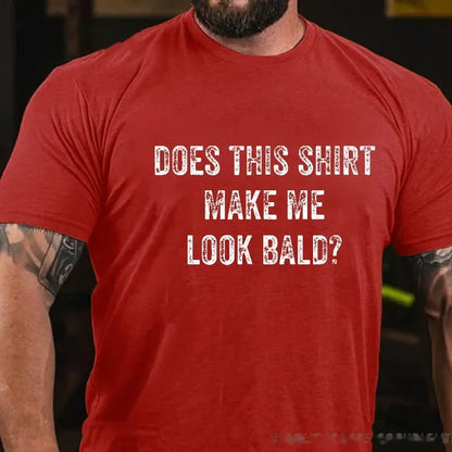 Does This Shirt Make Me Look Bald Men's Graphic T-Shirt
