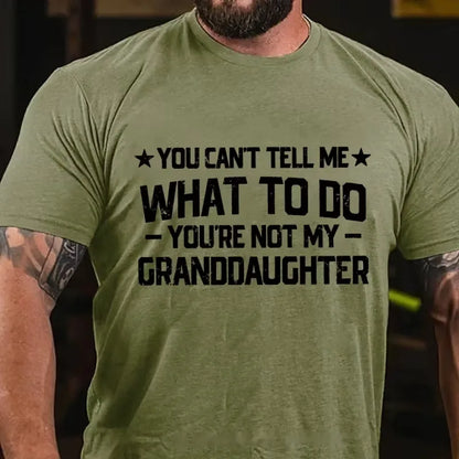 You Can't Tell Me What To Do You Are Not My Granddaughter Graphic T-Shirt
