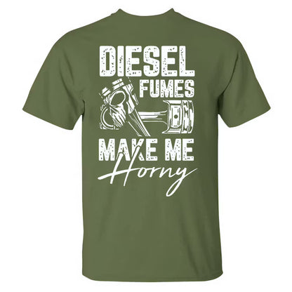 Diesel Fumes Make Me Horny T-shirt