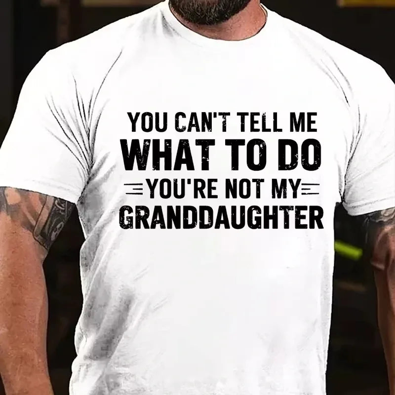 You Can't Tell Me What To Do You Are Not My Granddaughter Graphic T-Shirt