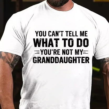 You Can't Tell Me What To Do You Are Not My Granddaughter Graphic T-Shirt