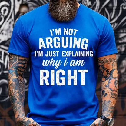 I'm Not Arguing I'm Just Explaining Why I Am Right Graphic T-Shirt