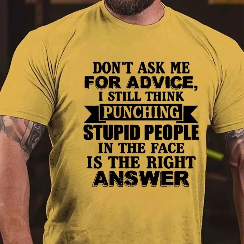 Don't Ask Me For Advice, I Still Think Punching Stupid People In The Face Is The Right Answer Graphic T-Shirt