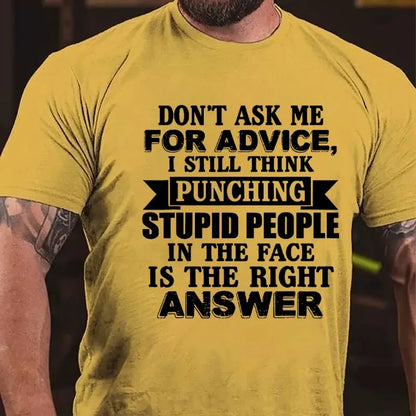 Don't Ask Me For Advice, I Still Think Punching Stupid People In The Face Is The Right Answer Graphic T-Shirt