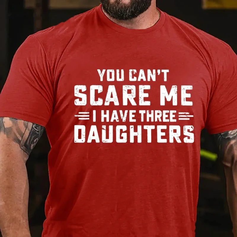 You Can't Scare Me I Have Three Daughters Graphic T-Shirt