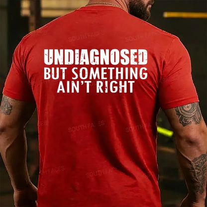 Undiagnosed But Something Ain't Right T-shirts