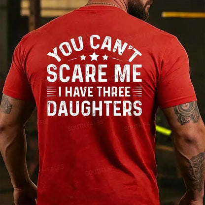 You Can't Scare Me I Have Three Daughters T-shirts