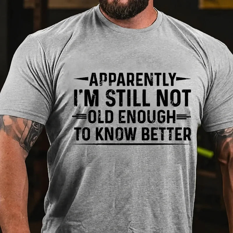 Apparently I'm Still Not Old Enough to Know Better Graphic T-Shirt