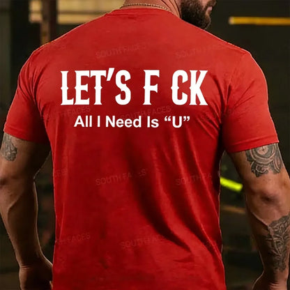 Let's F ck All I Need Is U Funny Back T-shirts