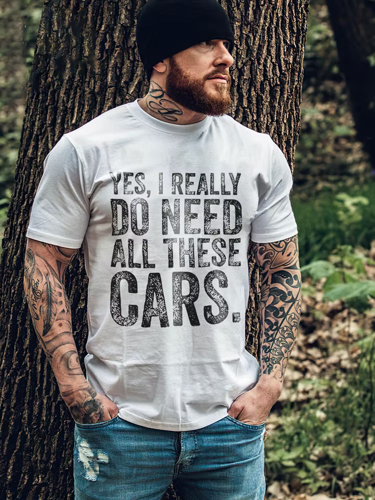 Yes, I Really Do Need All These Cars T-shirt