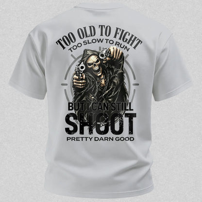 Too Old to Fight Too Slow to Run But I Can Still Shoot Pretty Good Printed Men's T-Shirt