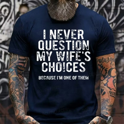 I Never Question My Wife's Choices Because I'm One of Them Graphic T-Shirt