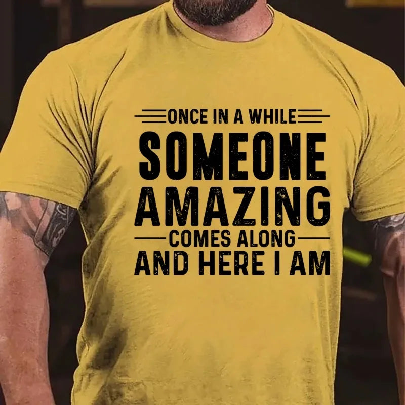 Once In A While Someone Amazing Comes Along And Here I Am Graphic T-Shirt