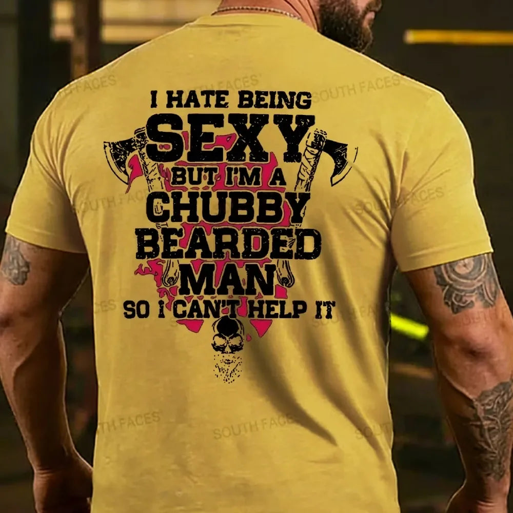 I Hate Being Sexy But I'm A Chubby Bearded Man So I Can't Help It T-shirt