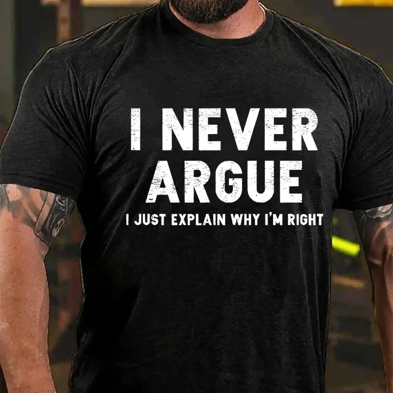 I Never Argue I Just Explain Why I'm Right Graphic T-Shirt