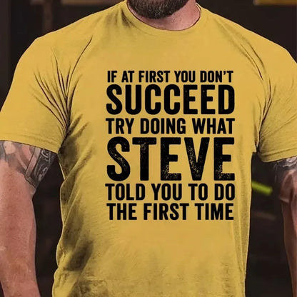 If At First You Don't Succeed Try Doing What Steve Said Graphic T-Shirt