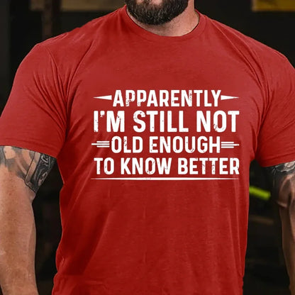 Apparently I'm Still Not Old Enough to Know Better Graphic T-Shirt