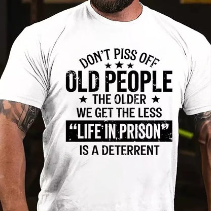 Don't Piss Off Old People The Older We Get The Less Life In Prison Is A Deterrent Graphic T-Shirt