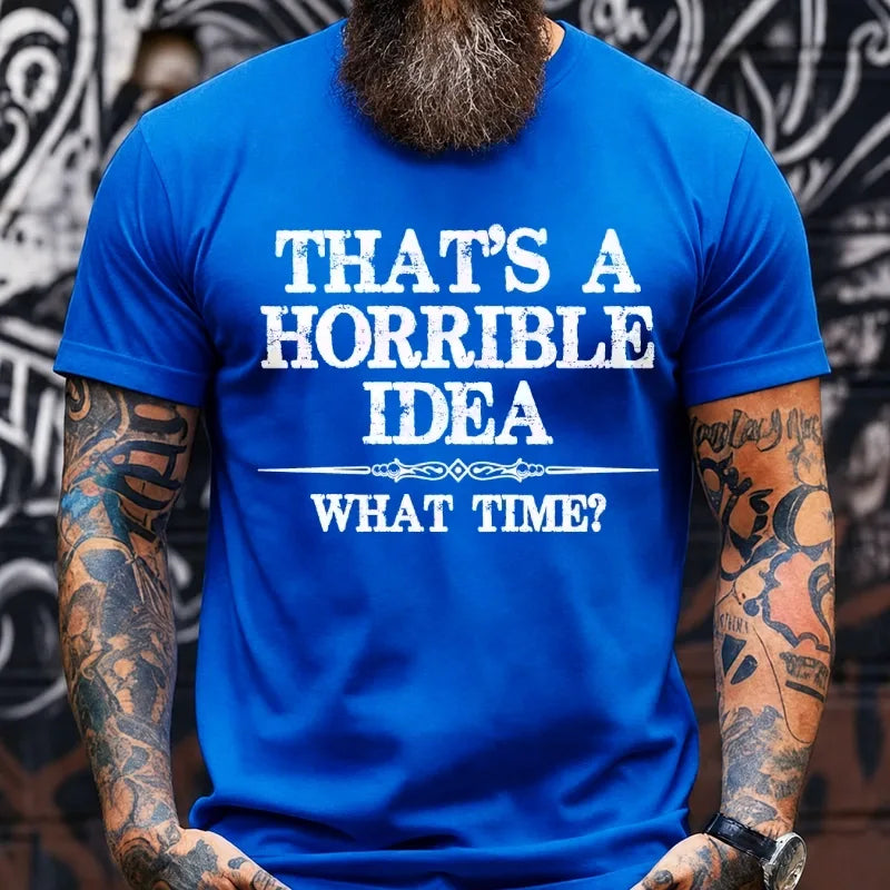 That's A Horrible Idea What Time? Graphic T-Shirt